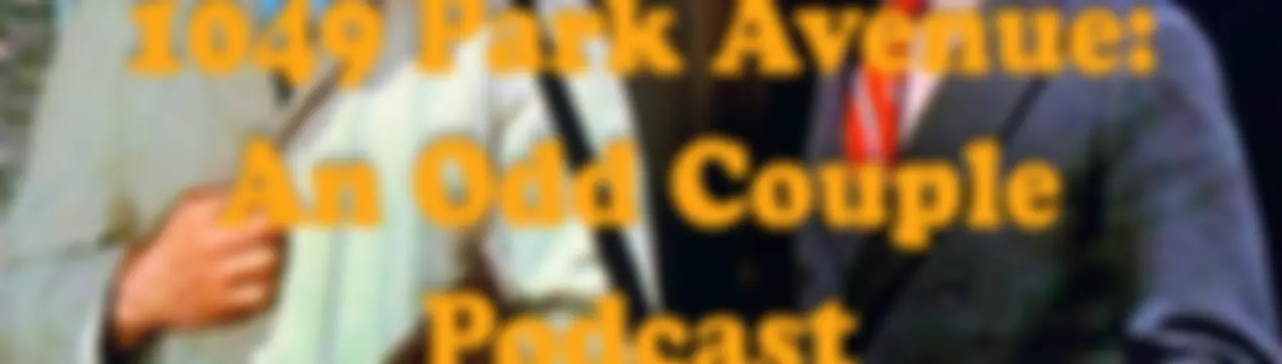 1049 Park Avenue: An Odd Couple Podcast