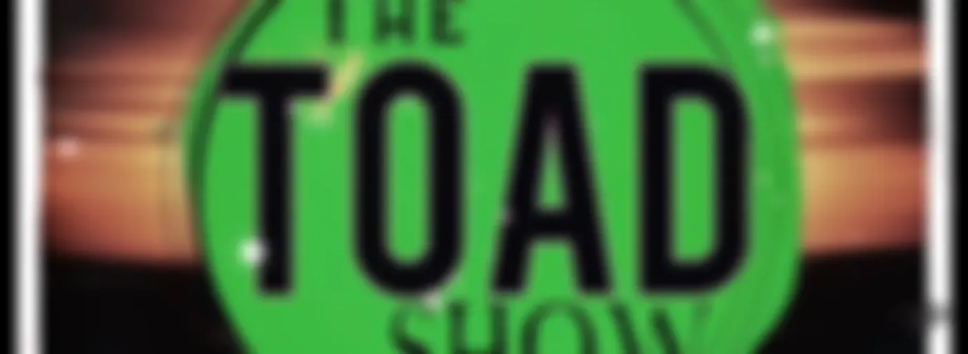 The Toad Show