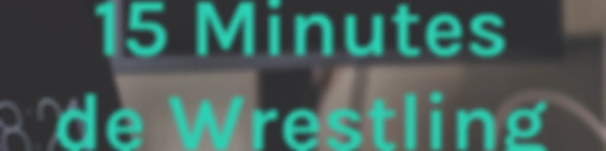 15 Minutes de Wrestling