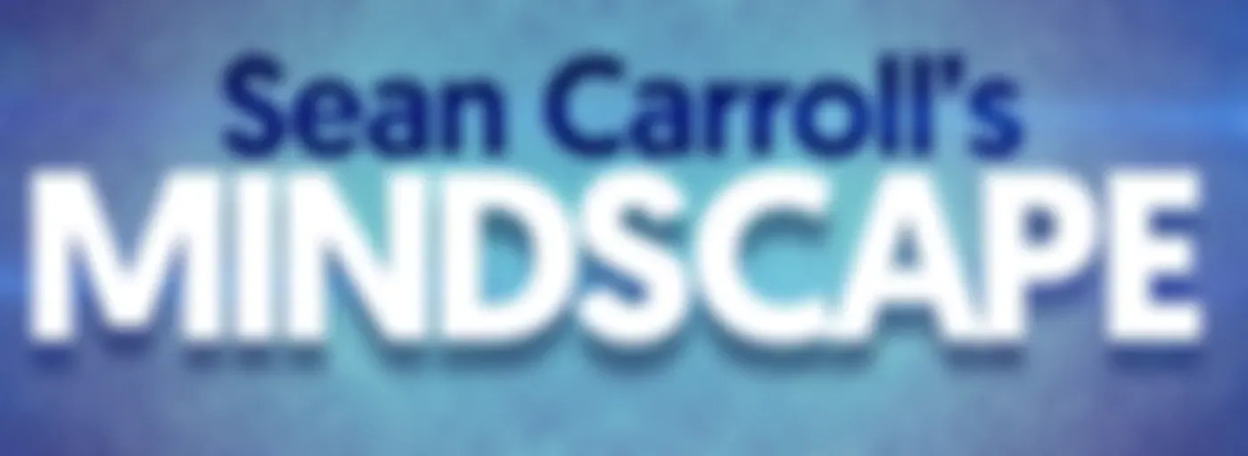 Sean Carroll's Mindscape: Science, Society, Philosophy, Culture, Arts, and Ideas